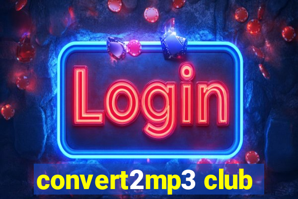 convert2mp3 club